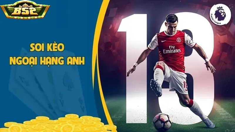 Kinh nghiệm soi kèo Ngoại hạng Anh B52 Club