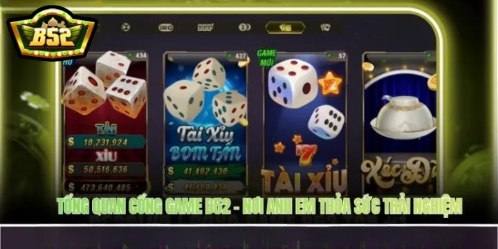 Tổng quan cổng game B52 – Nơi anh em thỏa sức trải nghiệm