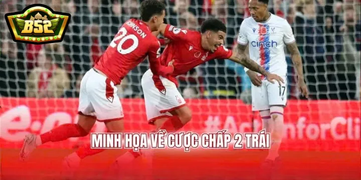 Minh họa về cược Kèo chấp 2 trái B52club